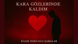 Download lagu Kara Gözlerinde Kaldım - Kalbe Dokunan Şarkılar mp3 Download lagu Kara Gözlerinde Kaldım - Kalbe Dokunan Şarkılar mp3