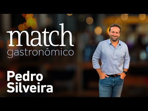 PEDRO SILVEIRA - PODCAST MATCH GASTRONÔMICO #37
