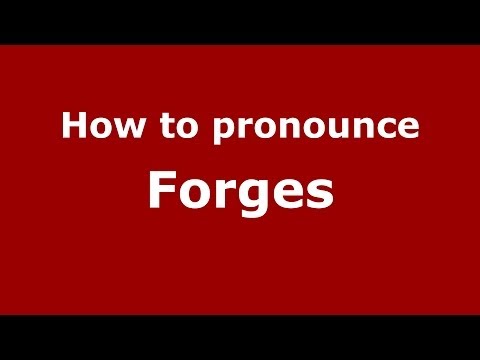 How to pronounce Forges