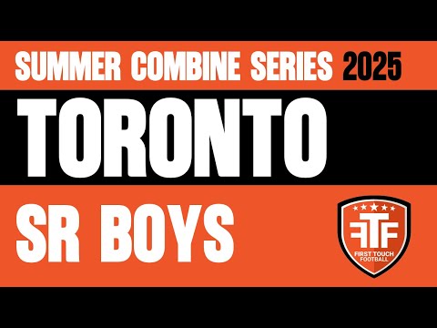 FTF Canada Summer Combine Series ⚽ Toronto SENIOR BOYS | DAY 2 [July 16, 2025]
