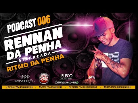 DJ RENNAN DA PENHA - PODCAST 006 (RITMO DA PENHA)