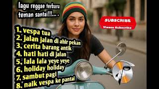 Download lagu Kumpulan lagu REGGAE TERBARU🌴🌴|| VESPA TUA 🌴🌴|| ENAK DIDENGAR 🌴🌴|| TEMAN SANTAI..... mp3