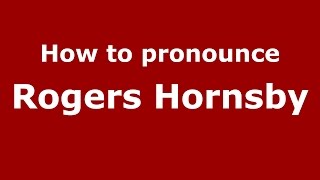 How to pronounce Rogers Hornsby