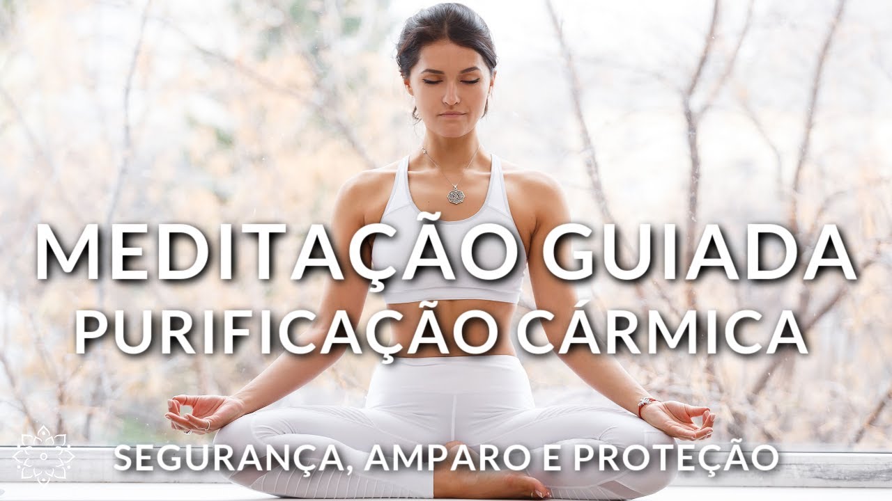 MEDITAÇÃO GUIADA: PURIFICAÇÃO CÁRMICA (SEGURANÇA, AMPARO  E PROTEÇAO)