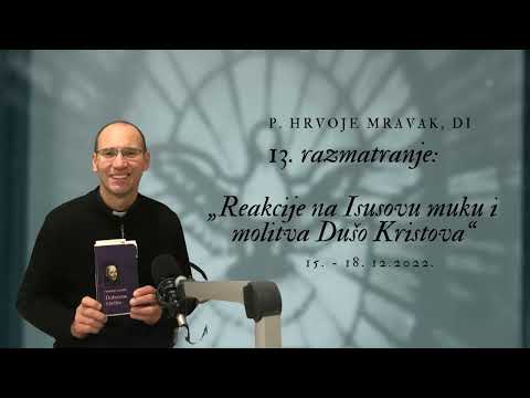 Duhovne vježbe – 13. razmatranje: „Reakcije na Isusovu muku i molitva Dušo Kristova“