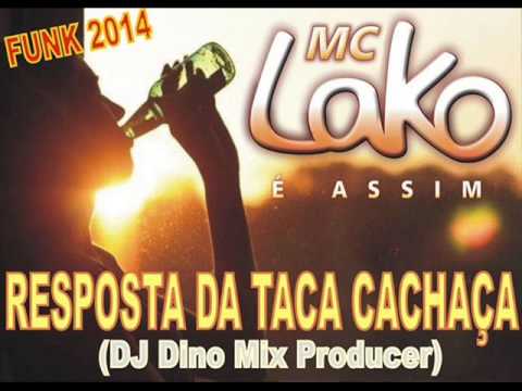 FUNK 2014 - Mc Lako e a Novinha - Resposta da Taca Cachaça (Feat Dino Mix Producer)