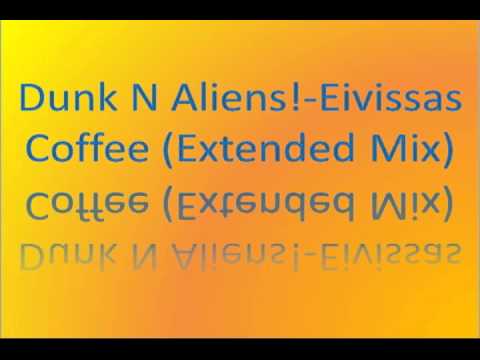 Dunk N Aliens!-Eivissas Coffee (Extended Mix)