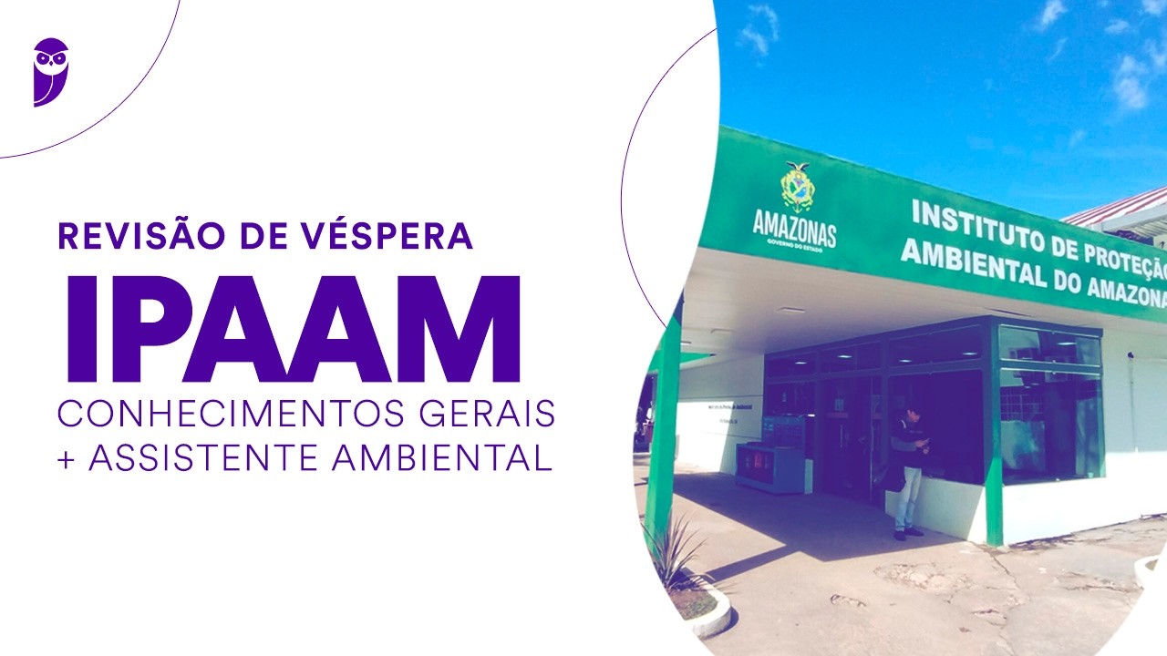 Revisão de Véspera IPAAM: Conhecimentos Gerais + Assistente Ambiental - Assistência Ambiental