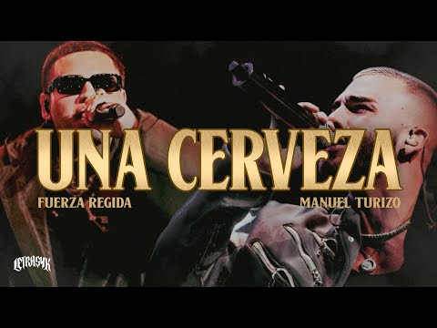 Fuerza Regida, Manuel Turizo - Una Cerveza (Letra)