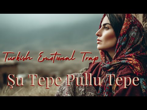 Şu Tepe Pullu Tepe  - Turkish Emotional Trap Song