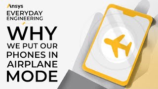 Why We Put Our Phones in Airplane Mode | Ansys Everyday Engineering