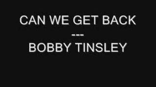 can we get back - bobby tinsley