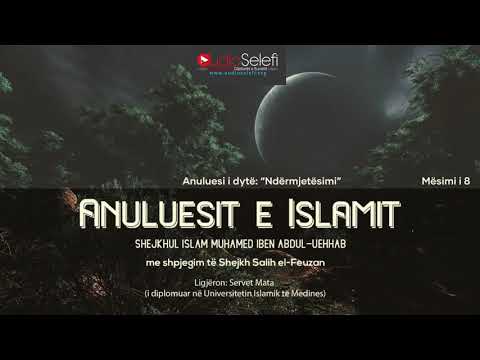 Anuluesit e Islamit (Mësimi 8) - Servet Mata