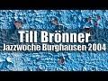 Till Brönner & Band - Jazzwoche Burghausen 2004 ...