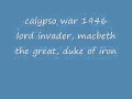 Lord Invader, Macbeth the Great, Duke of Iron - Calypso War