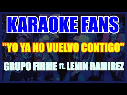 YO YA NO VUELVO CONTIGO - KARAOKE - GRUPO FIRME - LENIN RAMIREZ