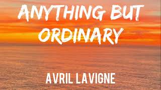 Avril Lavigne - Anything But Ordinary (Lyrics)