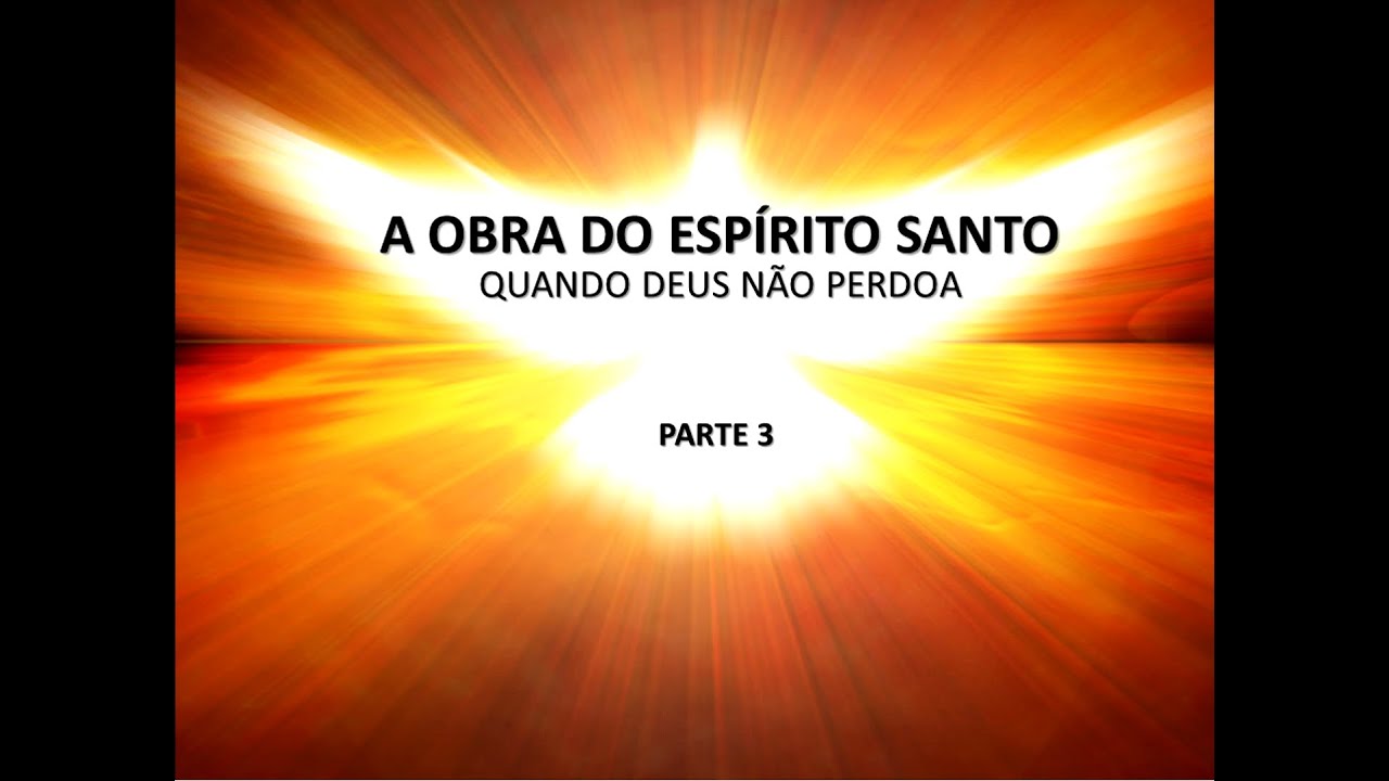 A Obra do Espírito Santo 3 - Quando Deus Não Perdoa