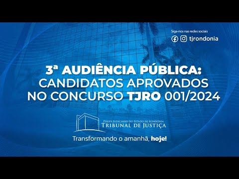3ª Audiência Pública: Candidatos Aprovados no Concurso TJRO 001/2024 - Data: 08/01/2025