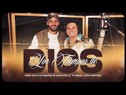 Edwin Luna Y La Trakalosa De Monterrey, "El Obama" Carlos Anderson - Los Tiempos De Dios (Oficial)