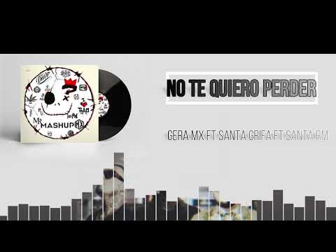 03.No Te Quiero Perder - Gera Mx ft Santa Grifa & Santa Rm
