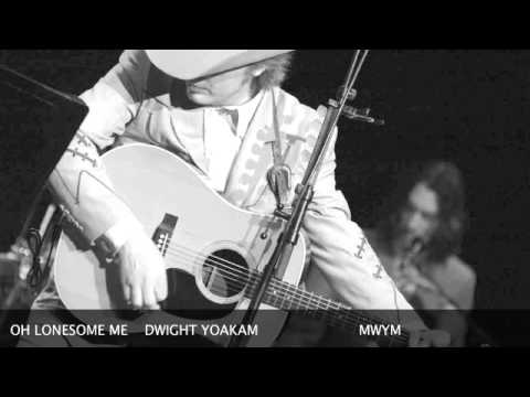 Oh Lonesome Me - Dwight Yoakam