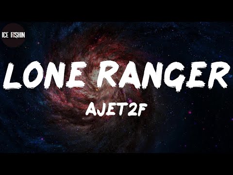 AJet2F, "Lone Ranger" (Lyrics)
