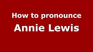 How to pronounce Annie Lewis