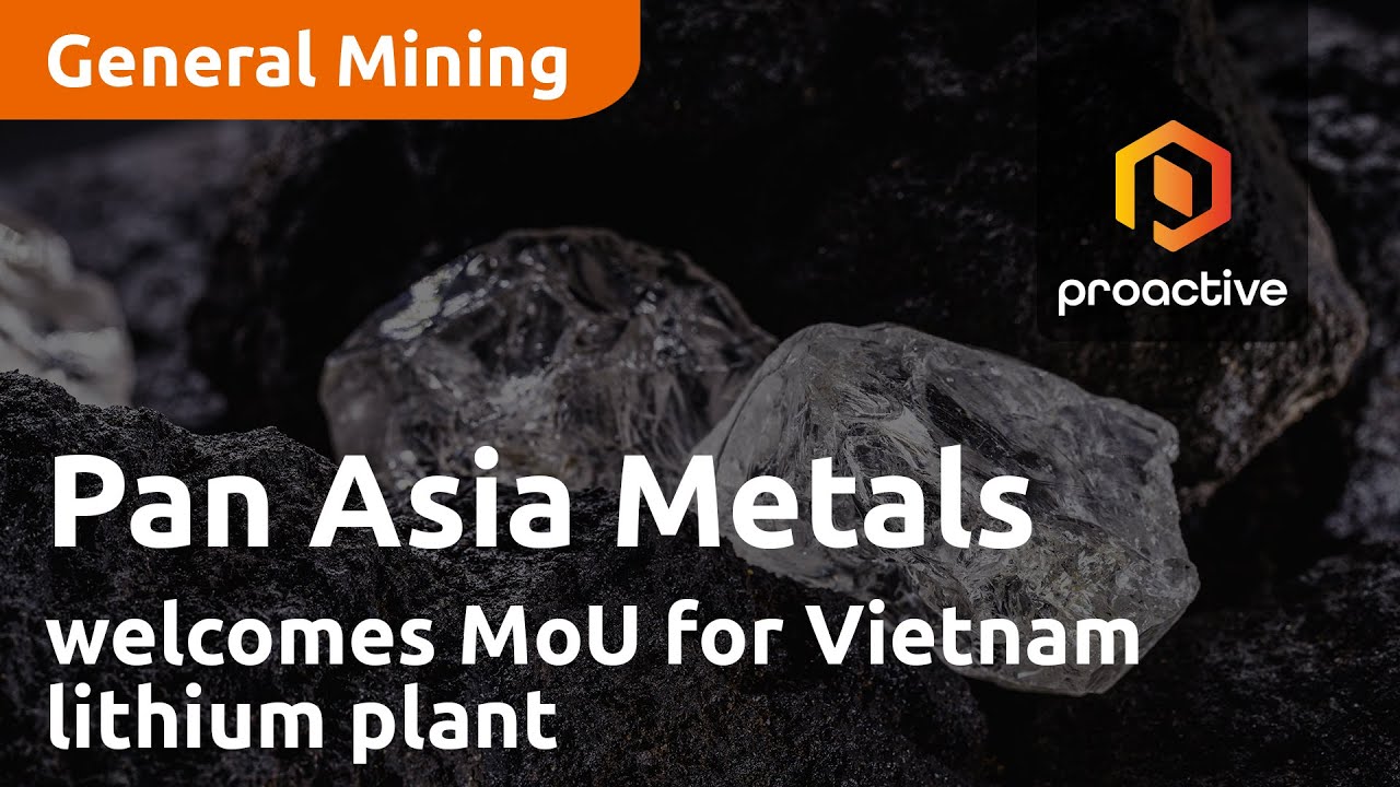Pan Asia Metals welcomes MoU for Vietnam lithium plant