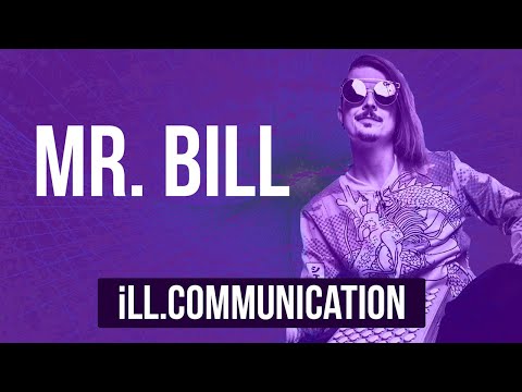 #ILLCOMMUNICATION - MR BILL