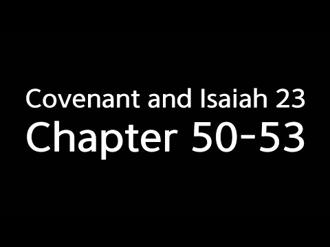 Covenant and Isaiah 23-Chapter 50-53