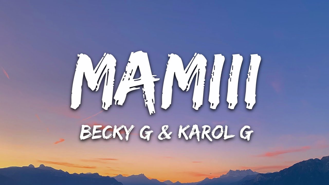 MAMIII LYRICS - Becky G, KAROL G