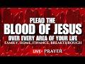 Plead The Blood Of Jesus Over Every Area Of Your Life 24 7 Live Prayers