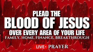 Plead the Blood of Jesus Over Every Area of  Your Life: 24/7 Live Prayers