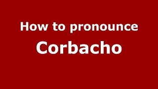 How to pronounce Corbacho