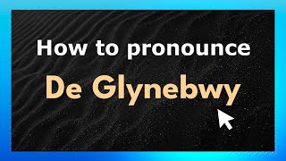 How to pronounce De Glynebwy