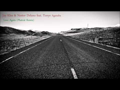 Jay Klos & Nestor Delano feat. Tonye Aganaba - Love Again (Phatcat Remix)