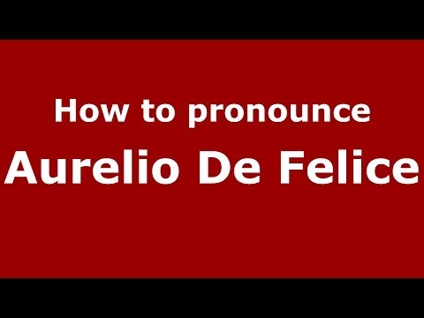 How to pronounce Aurelio De Felice