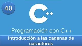 40. Programación en C++ || Cadenas || Introducción a las cadenas de caracteres