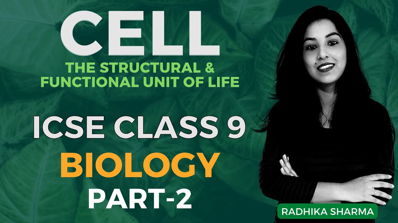 Cell: The Structural & Functional Unit of Life | ICSE CLASS 9 BIOLOGY | Part - 2