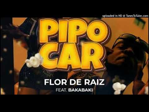 Flor De Raiz - Pipocar (feat. Bakabaki)