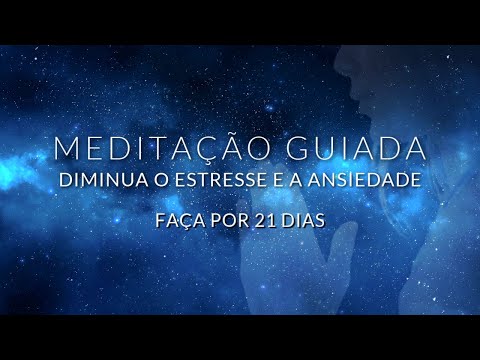 MEDITAÇÃO GUIADA: DIMINUA O ESTRESSE E A ANSIEDADE / FAÇA POR 21 DIAS