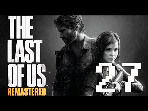 The Last of Us Remastered Gameplay Walkthrough Part 27 Let's Play Review (PS4)