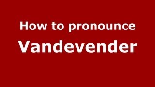 How to pronounce Vandevender