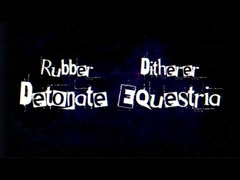 Rubber - Detonate Equestria Ft. Ditherer (Prod. Greg Nice)