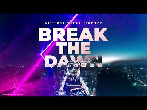 MISTERMISS Feat. NOIROMY - Break The Dawn