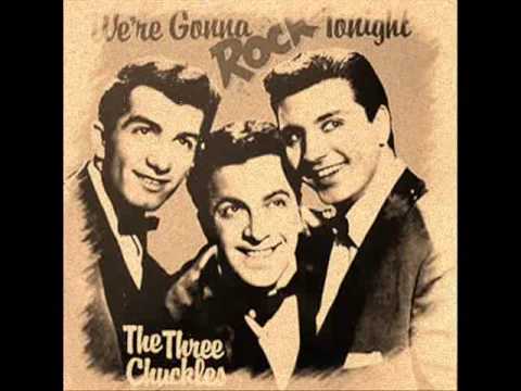 The Three Chuckles - We're Gonna Rock Tonight