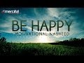 Be Happy - Motivational Nasheed - Othman Al Ibrahim