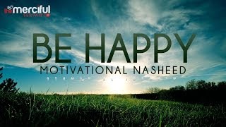 Be Happy - Motivational Nasheed - Othman Al Ibrahi
