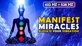 432 Hz + 528 Hz Manifest Miracles: Bring Positive Transformation | Elevate Your Vibration Meditation